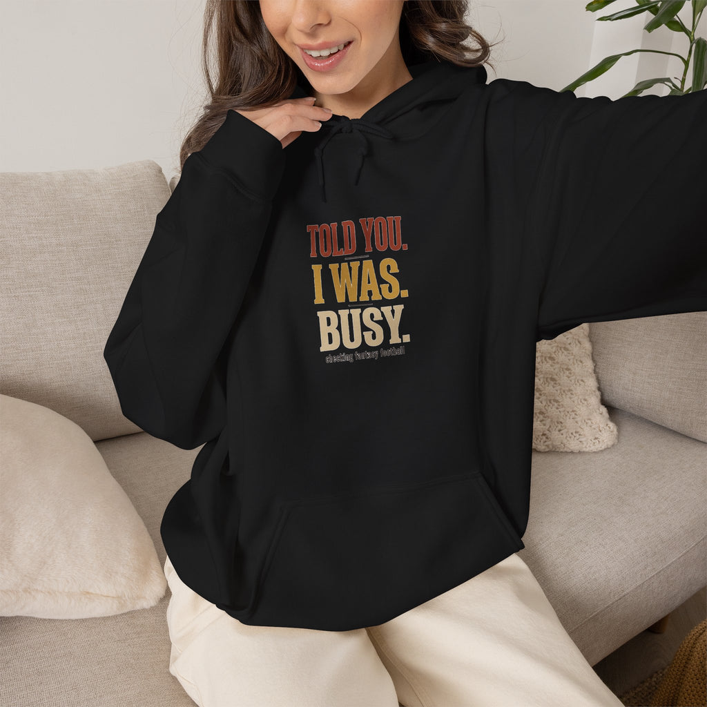 Told You I Was Busy Hoodie — Minimalist Text Graphic Pullover
