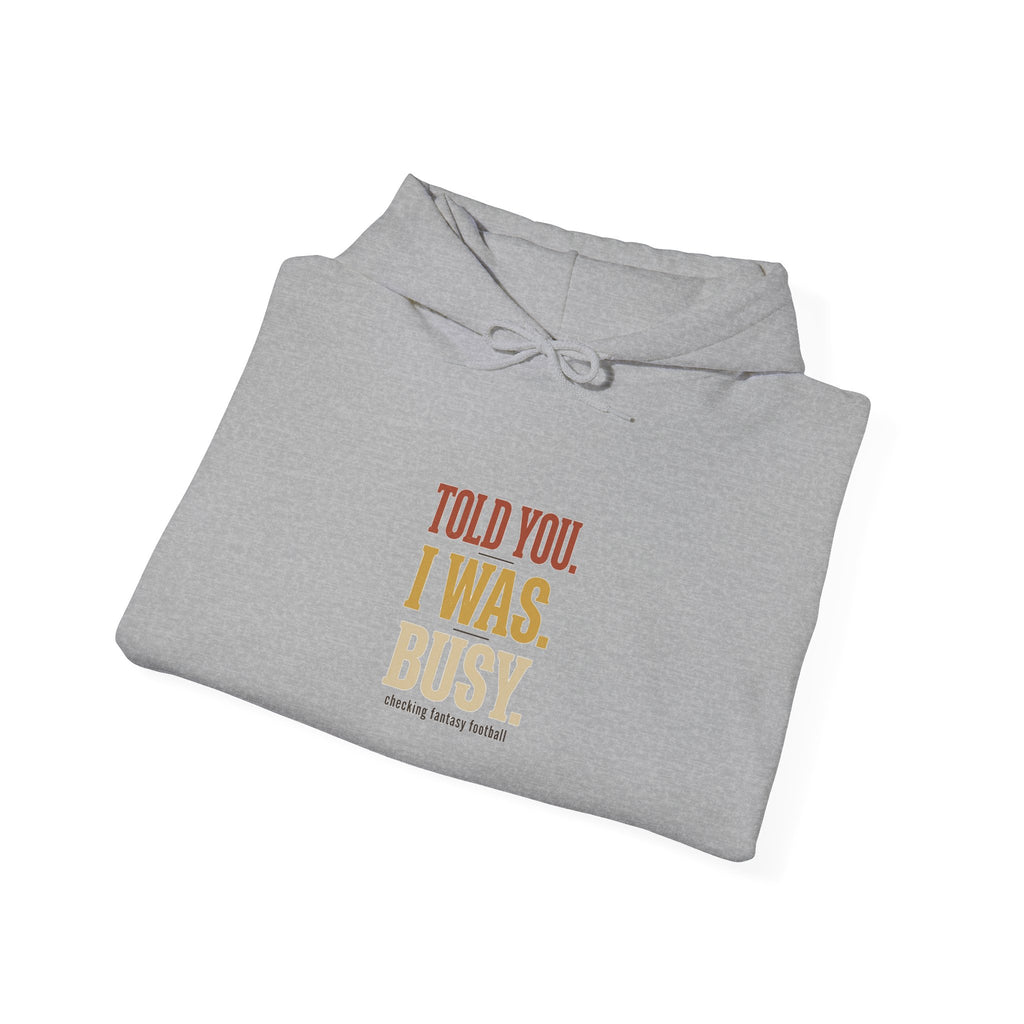 Told You I Was Busy Hoodie — Minimalist Text Graphic Pullover