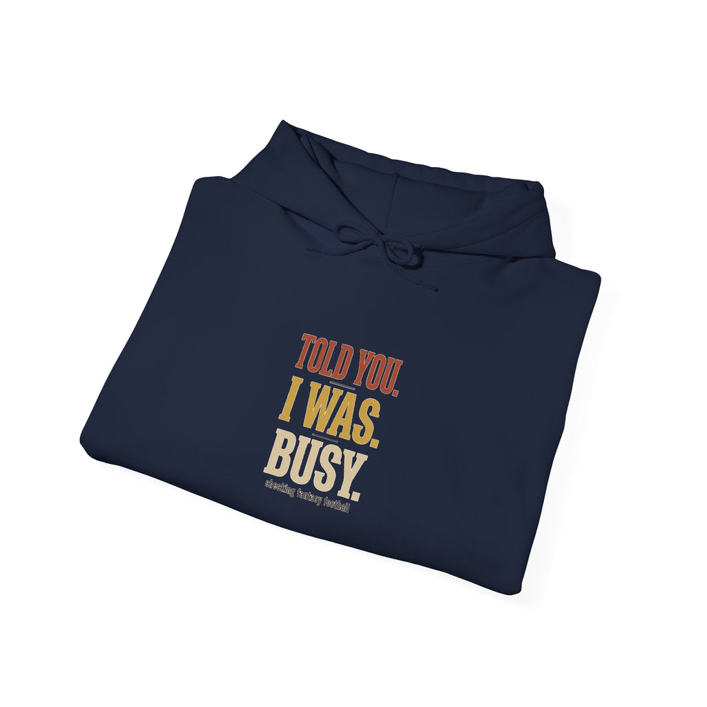 Told You I Was Busy Hoodie — Minimalist Text Graphic Pullover
