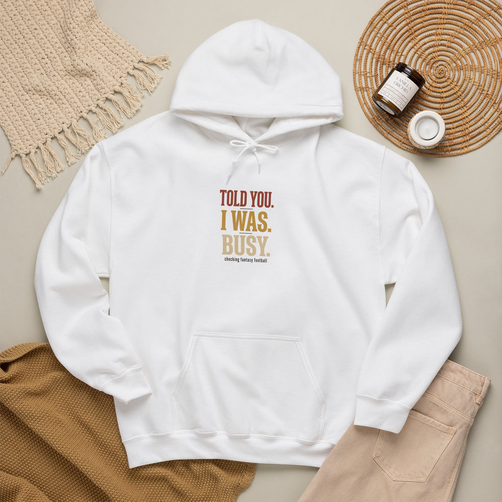 Told You I Was Busy Hoodie — Minimalist Text Graphic Pullover