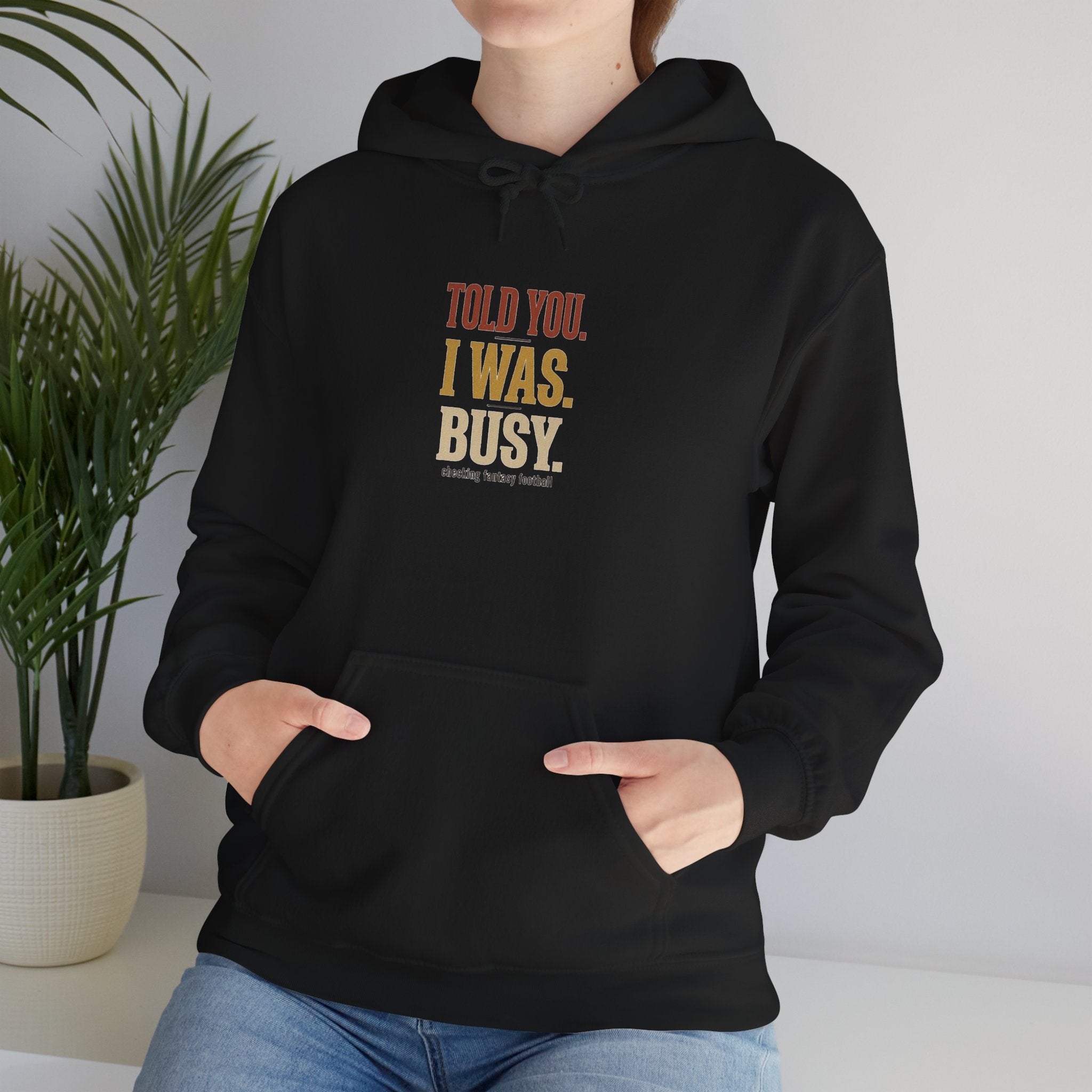 Told You I Was Busy Hoodie — Minimalist Text Graphic Pullover