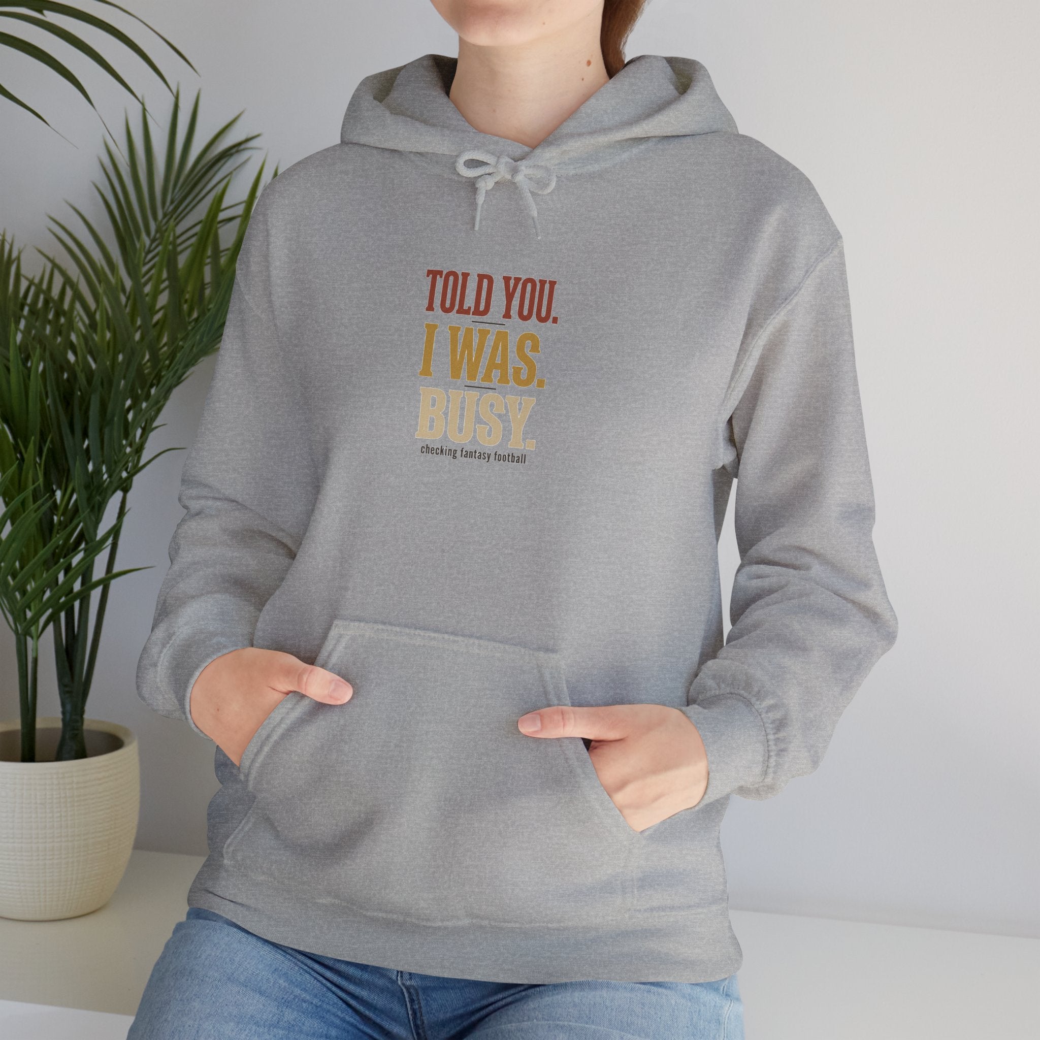 Told You I Was Busy Hoodie — Minimalist Text Graphic Pullover