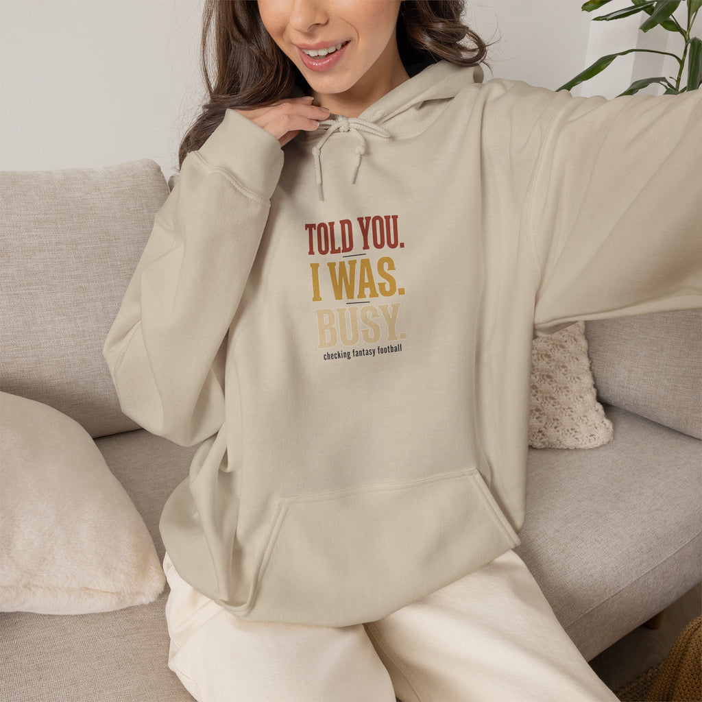 Told You I Was Busy Hoodie — Minimalist Text Graphic Pullover