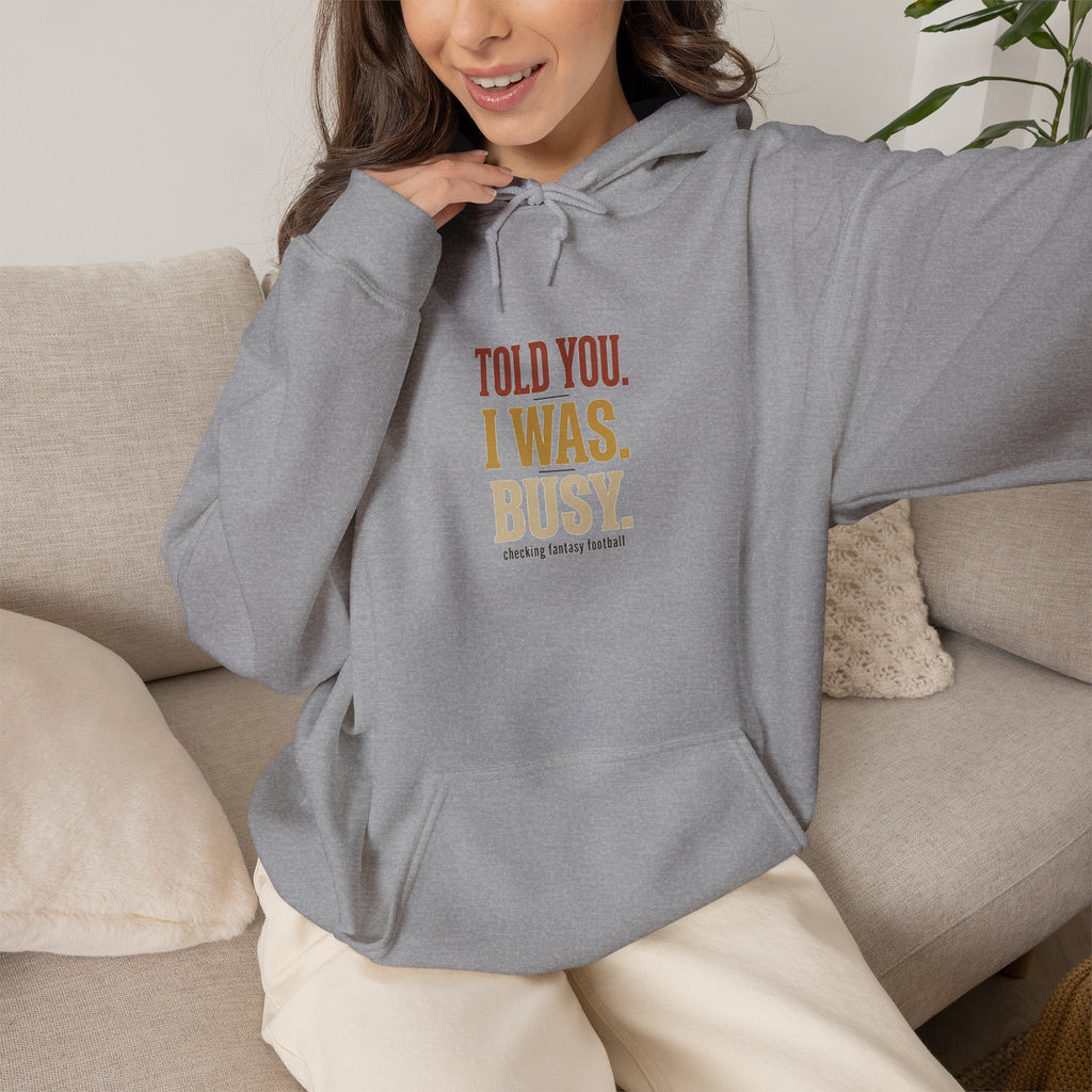 Told You I Was Busy Hoodie — Minimalist Text Graphic Pullover