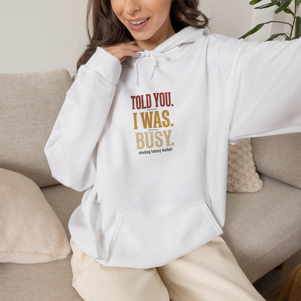 Told You I Was Busy Hoodie — Minimalist Text Graphic Pullover
