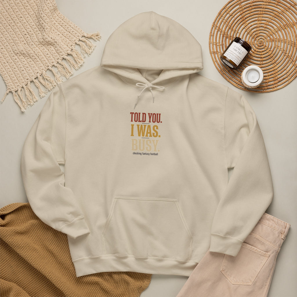 Told You I Was Busy Hoodie — Minimalist Text Graphic Pullover