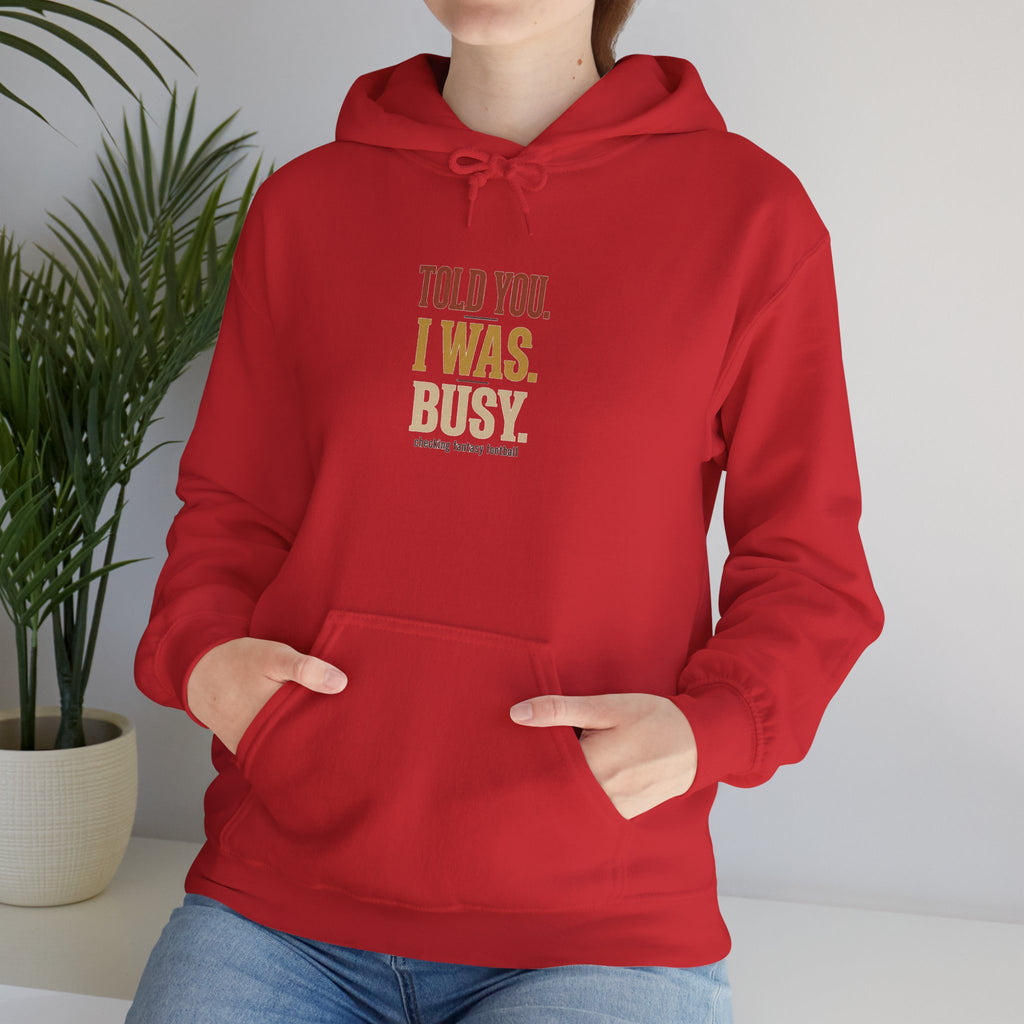 Told You I Was Busy Hoodie — Minimalist Text Graphic Pullover
